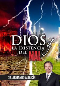Dios y la Existencia del Mal / Armando Alducin