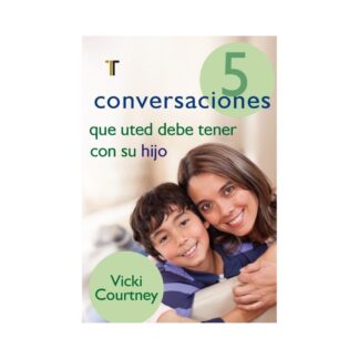 5 Conversaciones que Usted debe tener con su Hijo
