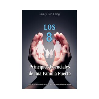 Los 8 Principios Esenciales de una Familia Fuerte